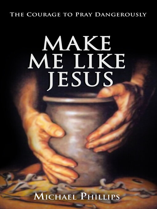 Title details for Make Me Like Jesus by Michael Phillips - Available